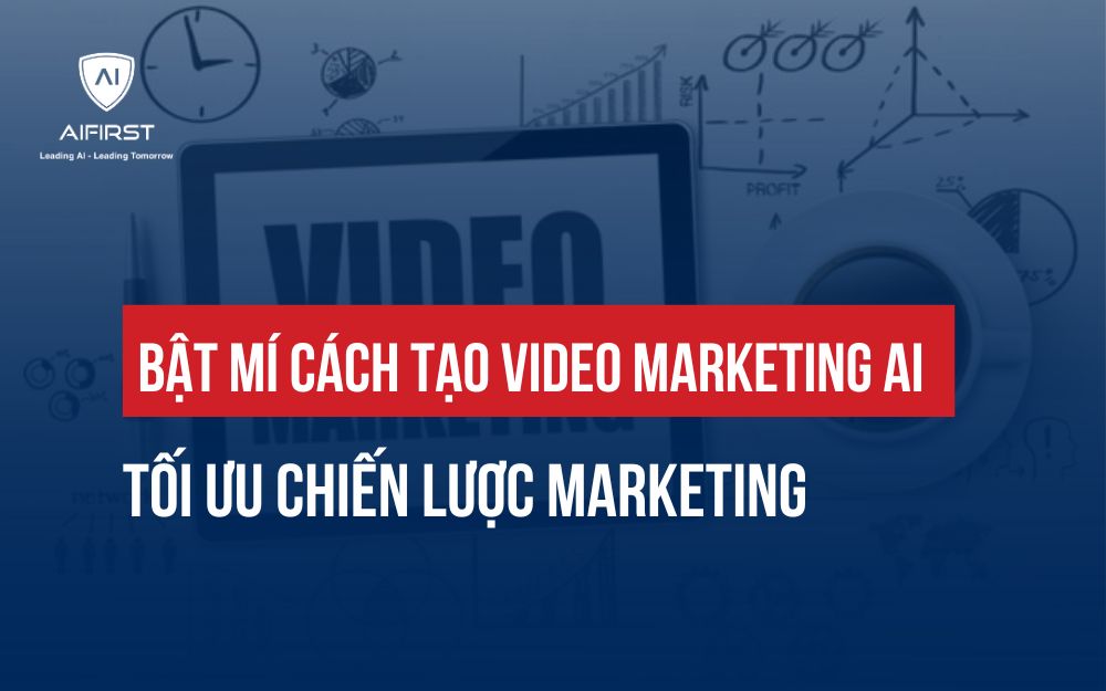 BẬT MÍ CÁCH TẠO VIDEO MARKETING AI TỐI ƯU CHIẾN LƯỢC MARKETING